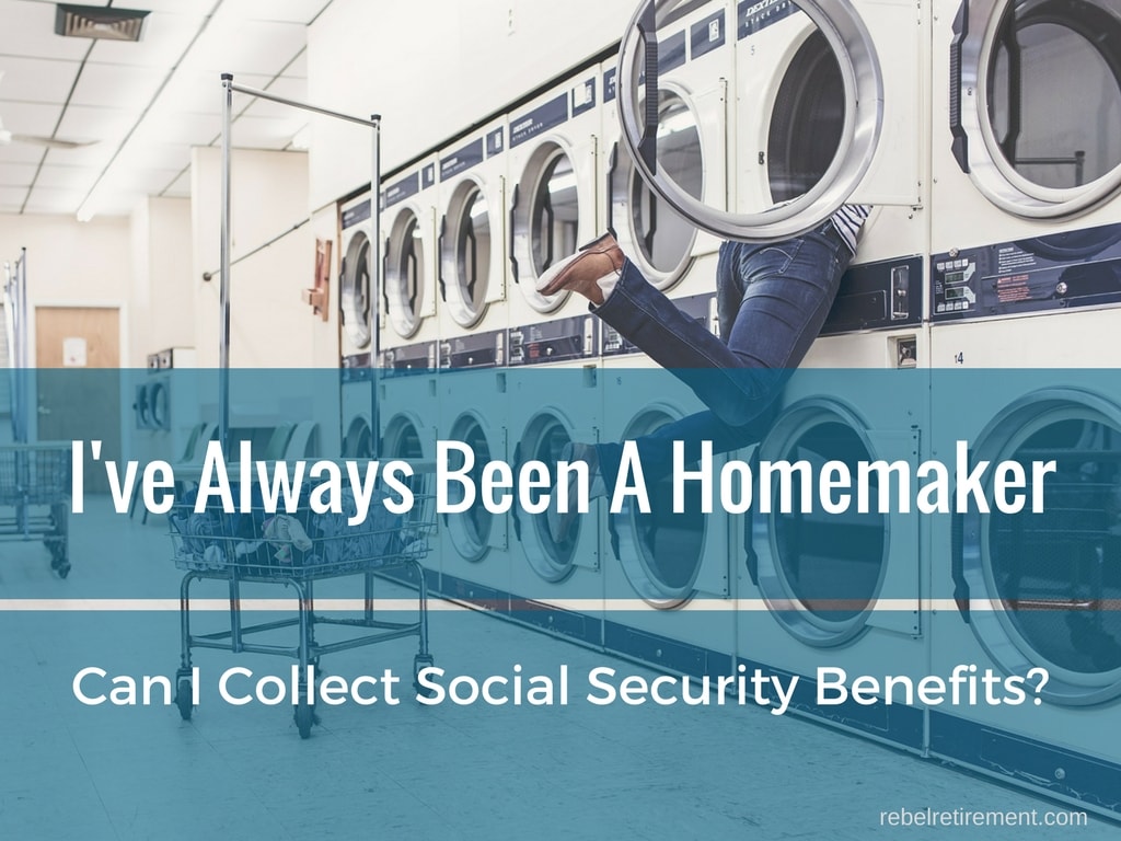 I'm a Homemaker - Can I Collect Social Security Benefits if I've Never  Worked? | Rebel Retirement