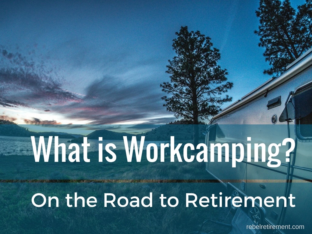What is Workcamping? On the Road to Retirement | Rebel Retirement